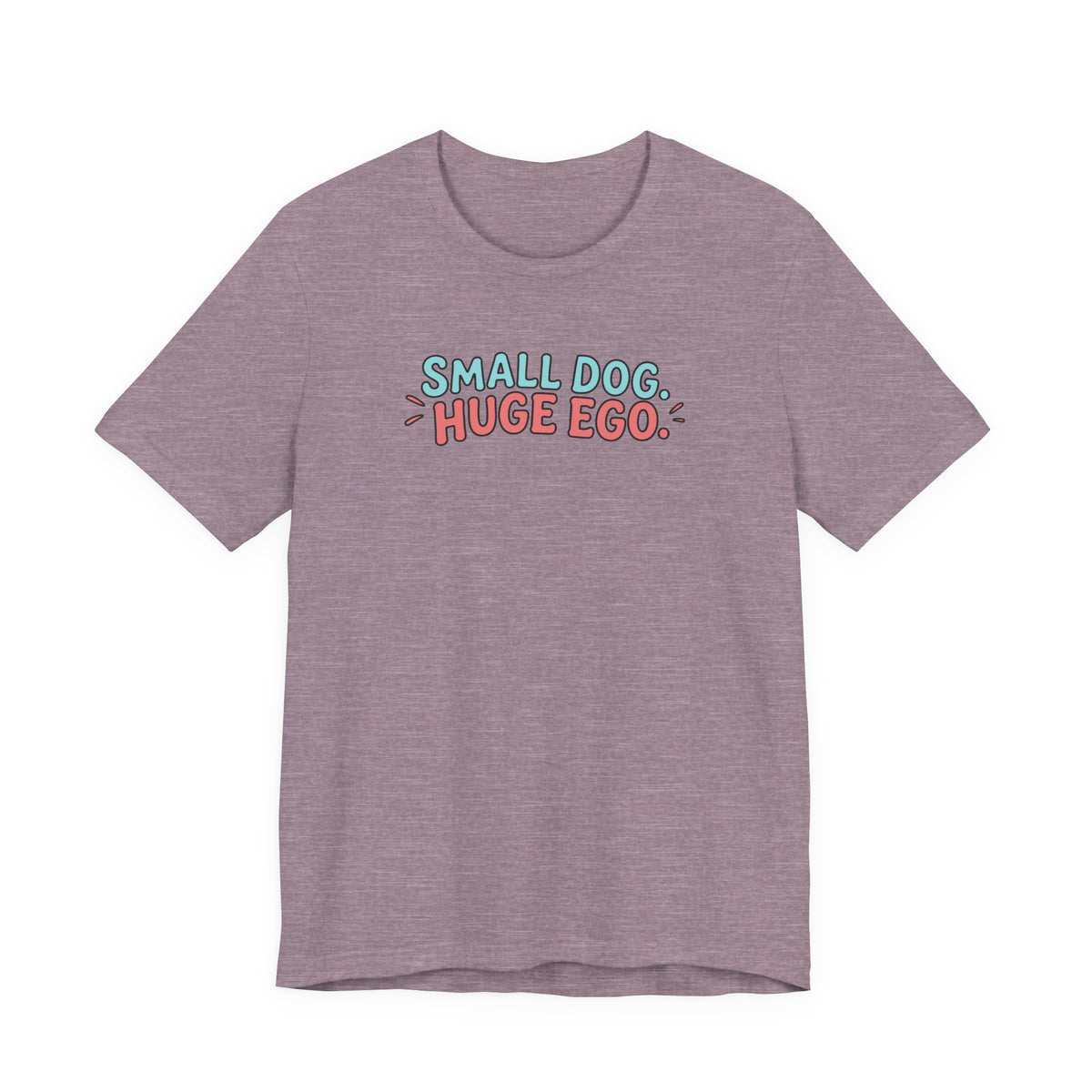 Small Dog Huge Ego Graphic T-Shirt