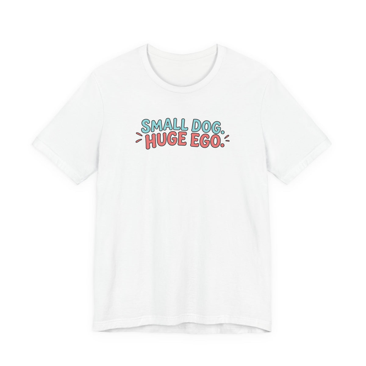 Small Dog Huge Ego Graphic T-Shirt