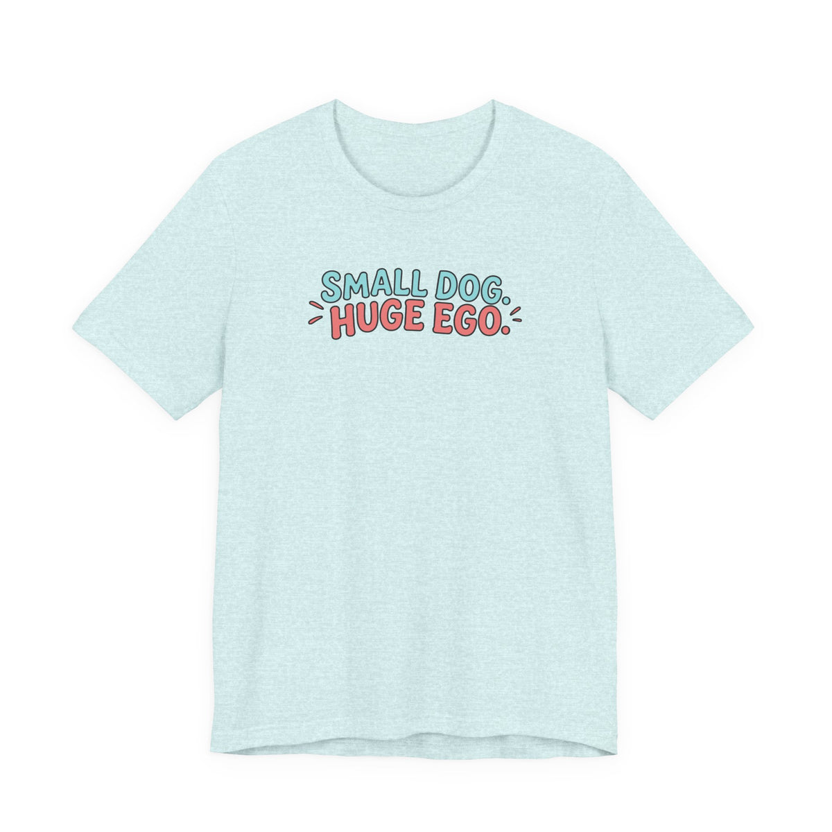 Small Dog Huge Ego Graphic T-Shirt