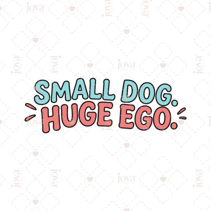 Small Dog, Huge Ego β Funny Pet Quote Digital Illustration