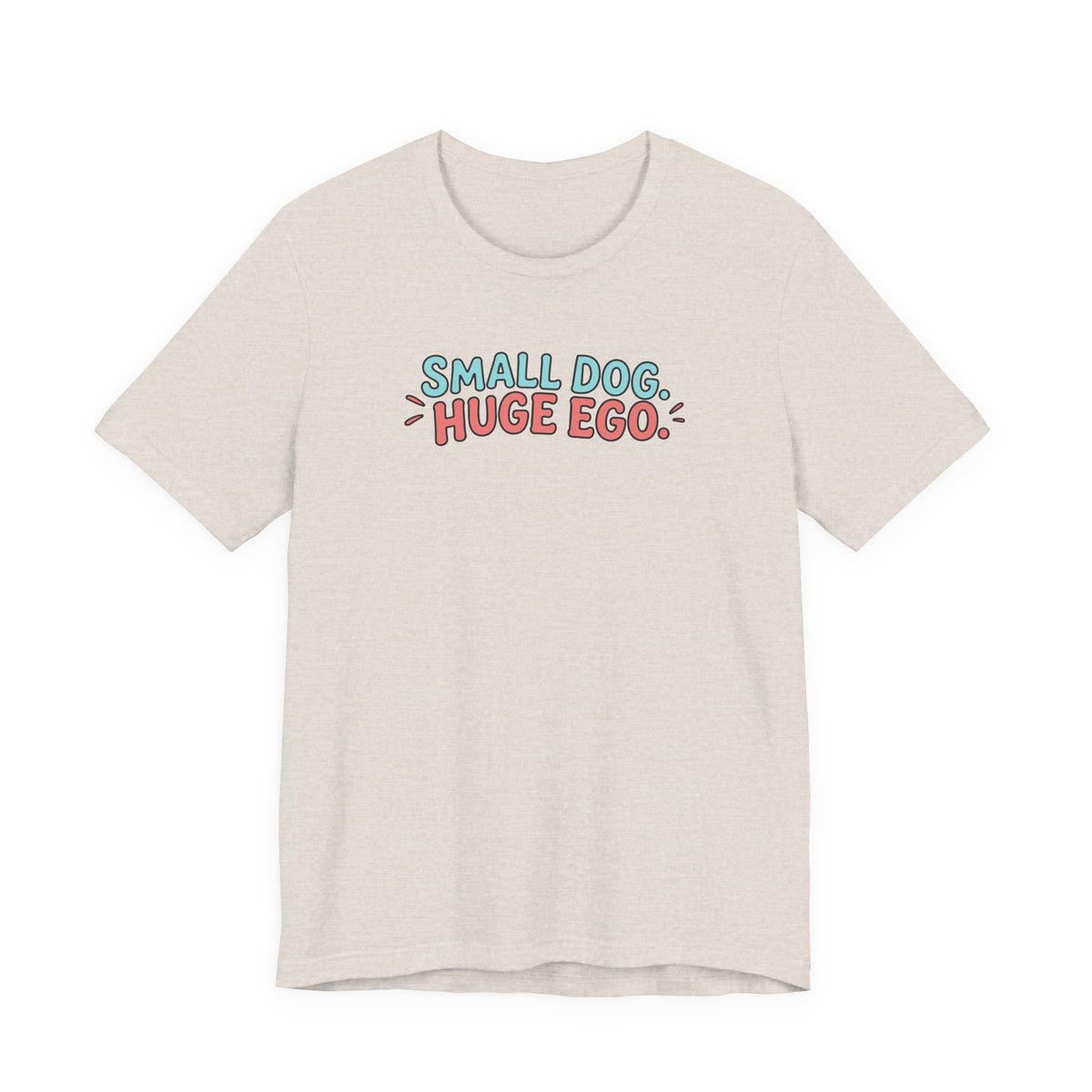 Small Dog Huge Ego Graphic T-Shirt