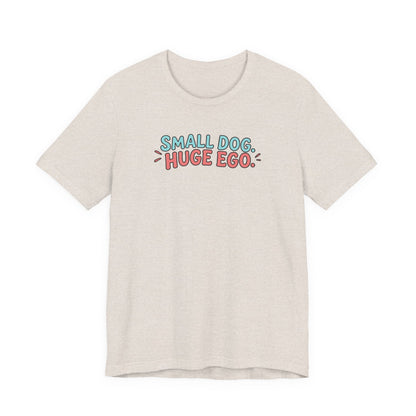 Small Dog Huge Ego Graphic T-Shirt