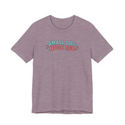 Small Dog Huge Ego Graphic T-Shirt