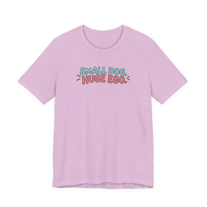 Small Dog Huge Ego Graphic T-Shirt