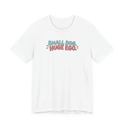 Small Dog Huge Ego Graphic T-Shirt