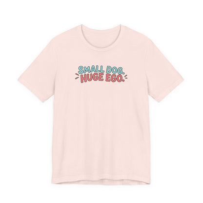 Small Dog Huge Ego Graphic T-Shirt