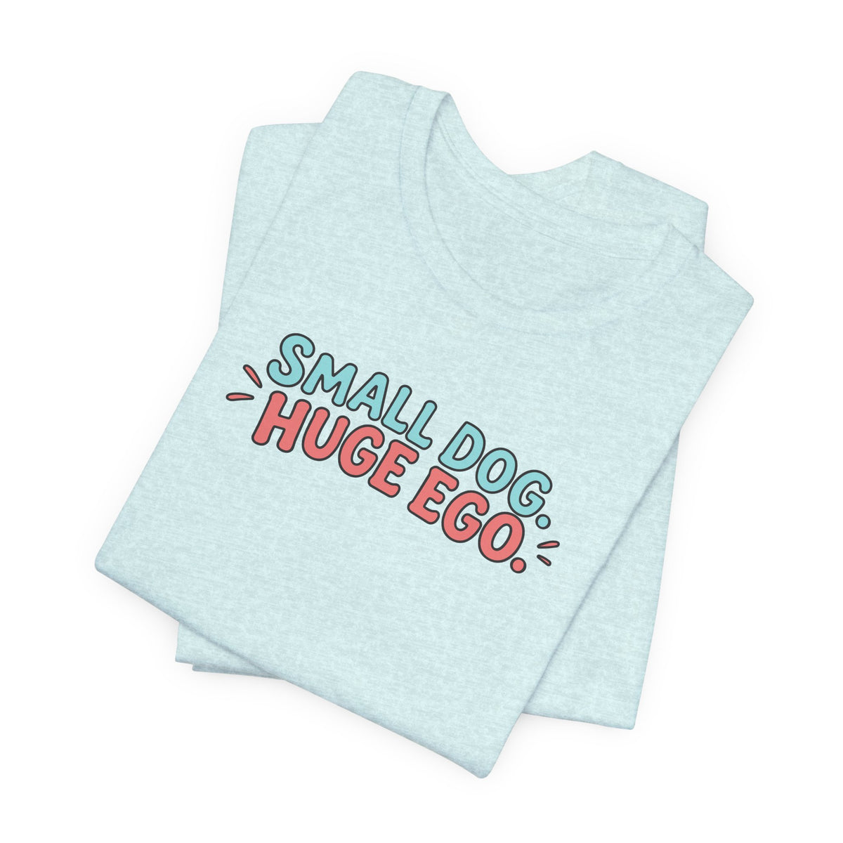 Small Dog Huge Ego Graphic T-Shirt
