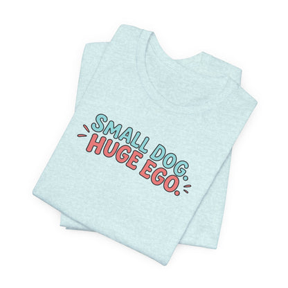 Small Dog Huge Ego Graphic T-Shirt