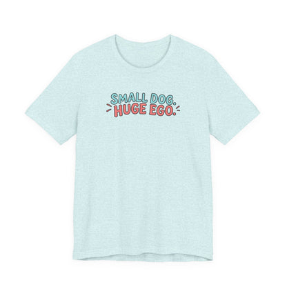 Small Dog Huge Ego Graphic T-Shirt
