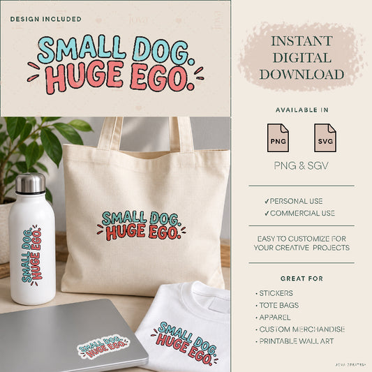 Small Dog, Huge Ego – Pet Quote Digital files only. No physical products are included.